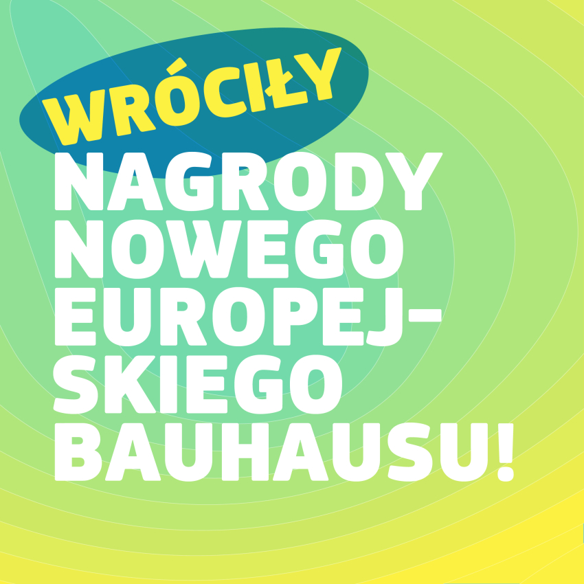 Grafika informacyjna w żółto-zielonej tonacji z tekstem "Wróciły nagrody nowego europejskiego Bauhausu!"