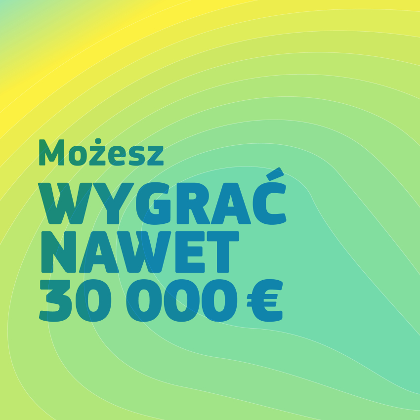 Grafika informacyjna w żółto-zielonej tonacji z tekstem "możesz wygrać nawet 30000 euro"