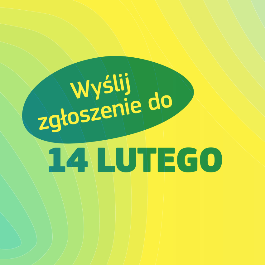 Grafika informacyjna w żółto-zielonej tonacji z tekstem "Wyślij zgłoszenie do 14 lutego"