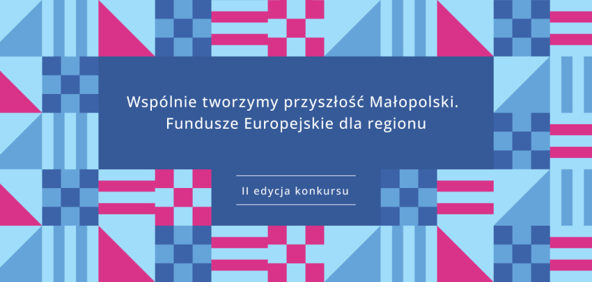 Grafika z hasłem Wspólnie tworzymy przyszłość Małopolski. Fundusze Europejskie dla regionu. II edycja konkursu.