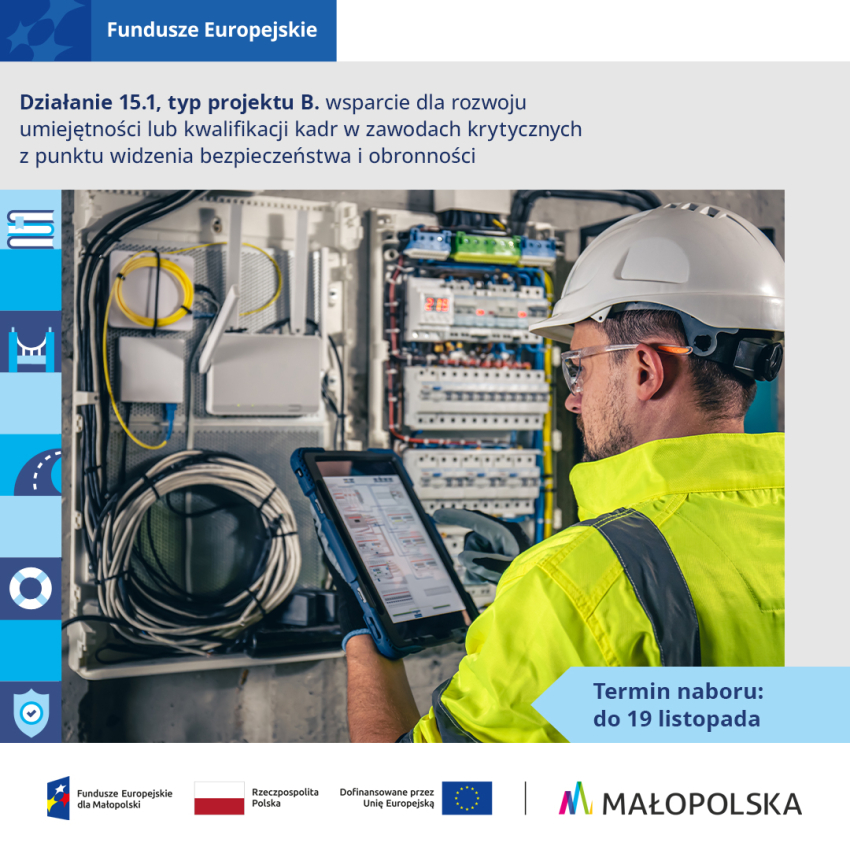 Grafika promująca nabór „Działanie 15.1, typ projektu B. Wsparcie dla rozwoju umiejętności lub kwalifikacji kadr w zawodach krytycznych z punktu widzenia bezpieczeństwa i obronności” przedstawia technika w kasku i kamizelce odblaskowej, pracującego z tabletem przy szafie telekomunikacyjnej; termin naboru upływa 19 listopada. Na dole grafiki znajduje się pasek logotypów Funduszy Europejskich dla Małopolski, Rzeczypospolitej Polskiej, Unii Europejskiej oraz Województwa Małopolskiego.